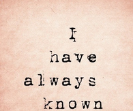 I have always know it was you