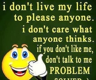 I dont live my life to please