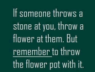 If someone throws a stone at you