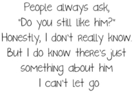 Something about him I cant let go