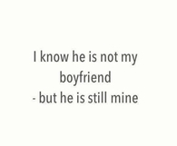 He is not my boyfriend but he is still mine