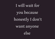 I dont want anyone else
