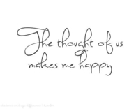 The thought of us makes me happy