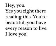 You have every reason to live
