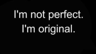 Im not perfect. Im original