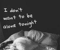 I don't want to be alone tonight