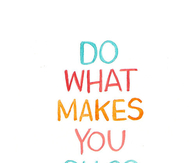 Do what makes you oh so happy