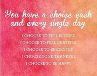 you have a choice each day