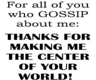 to all those who gossip about me
