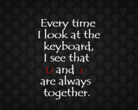 I see that U and I are always together