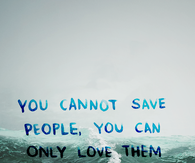 You cannot save people