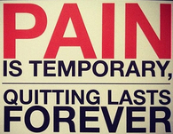 Pain is temporary, quitting lasts forever