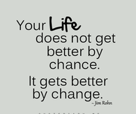 Your life gets better by change