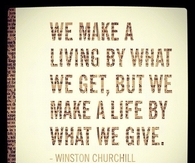 We make a life by what we give
