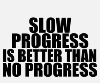 Slow progress is better than no progress