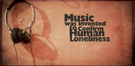 Music was invented to confirm human loneliness