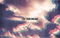 Live your dreams