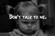 Dont talk to me