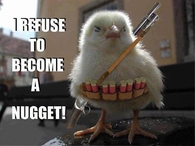 I refuse to become a nugget