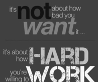 How hard you work for it