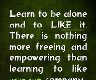 Learn to be alone and like it