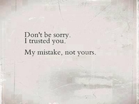 Dont be sorry, I trusted you