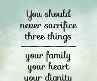 never sacrifice three things