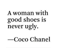 A woman with good shoes is never ugly