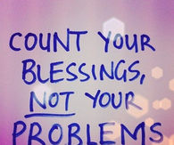 Count your blessings, not your problems