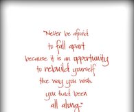 never be afraid to fall apart