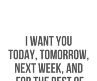 Tomorrow, next week and for the rest of my life
