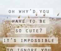 Its impossible to ignore you