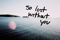 So lost without you