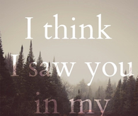 I think I saw you in my sleep darling