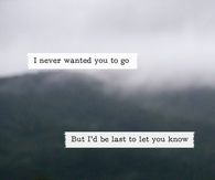 I never want you to go