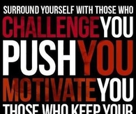 Surround yourself with those who challenge you