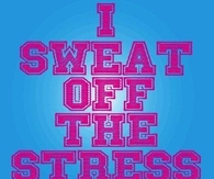 I sweat off the stress