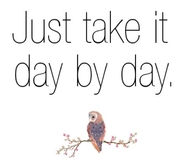 Just take it day by day