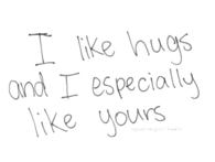 I like hugs and I especially like yours