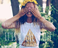 Happiness is a way of life