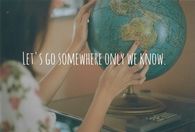 Let's go somewhere only we know