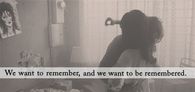 We want to be remembered