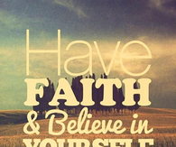 Have faith and believe in yourself