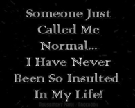 someone just called me normal
