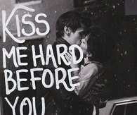 Kiss me hard before you go