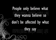 Dont be affected by what they say