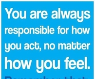 You are always responsible for how you act