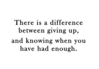 Giving up and knowing when you had enough