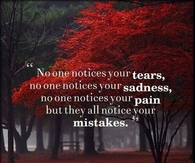 No one notices your tears
