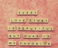 Every love story is beautiful